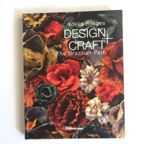 “Design + Artesanato: O caminho brasileiro” por Adelia Borges